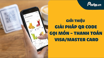 PosApp - Giới thiệu tính năng quét mã QR code tại bàn order món và thanh toán bằng Visa/ Master Card