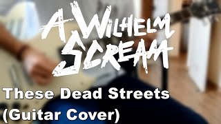 A Wilhelm Scream - These Dead Streets (GUITAR COVER)