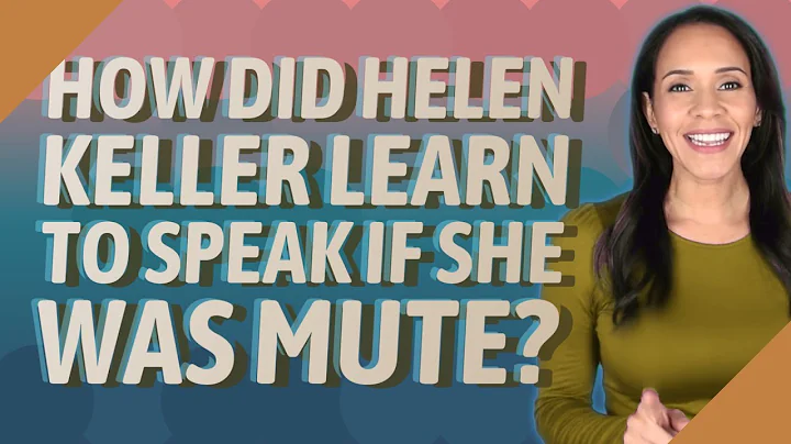 How did Helen Keller learn to speak if she was mute?