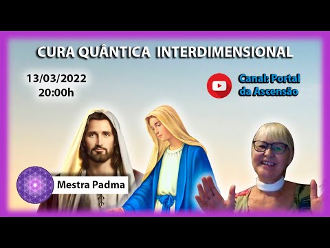 CURA QUÂNTICA INTERDIMENSIONAL - COM MESTRA PADMA