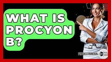 What Is Procyon B? - Physics Frontier