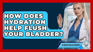 How Does Hydration Help Flush Your Bladder? - Bladder Health Support