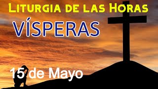 VÍSPERAS de HOY MIÉRCOLES 15 de MAYO de 2024  Liturgia de las Horas | Oración de la TARDE