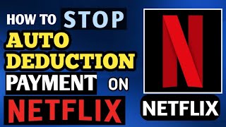 HOW TO STOP AUTO DEDUCTION ON NETFLIX | CANCEL AUTO PAYMENT IN NETFLIX