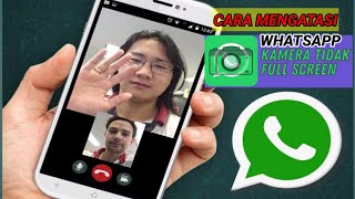 Wajib Tau ! Berikut Cara Mengatasi Kamera Whatsapp Tidak Bisa Full screen