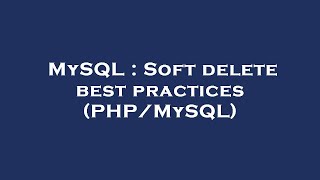 MySQL : Soft delete best practices (PHP/MySQL) screenshot 3