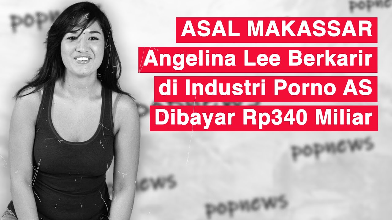 Angelina Lee - ASAL MAKASSAR - Angelina Lee Berkarir di Industri Porno AS, Dibayar Rp340  Miliar - YouTube