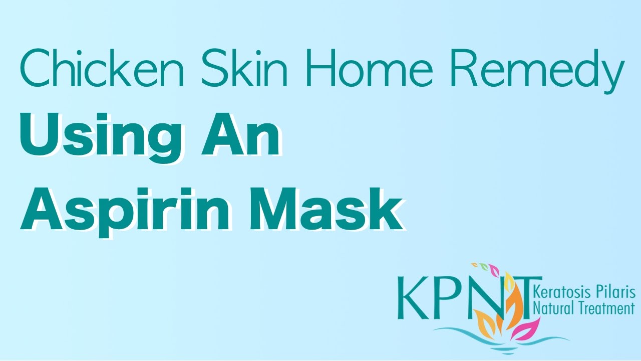 Chicken Skin Home Remedy Using An Aspirin Mask Video YouTube