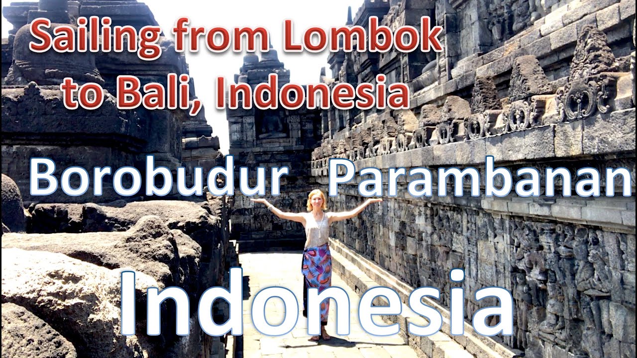Sailing from Lombok to Bali, then a visit to Yogyakarta, Borobudur and more / Sailing Aquarius #67