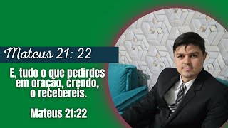 E, tudo o que pedirdes em oração, crendo, o recebereis. Mateus 21:22