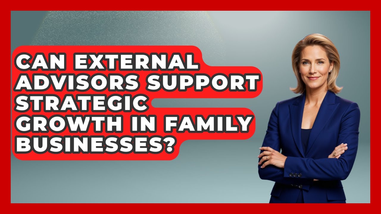 Can External Advisors Support Strategic Growth in Family Businesses?
