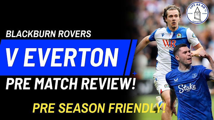 BLACKBURN ROVERS V EVERTON | PRE MATCH REVIEW! * PRE SEASON FRIENDLY!