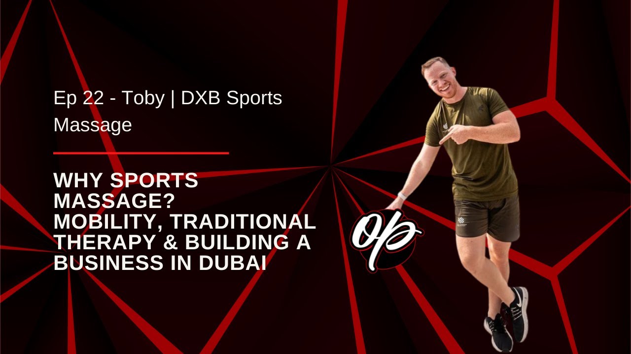 Ep 22 - Toby | DXB Sports Massage | Sports Massage & Building a Business in Dubai