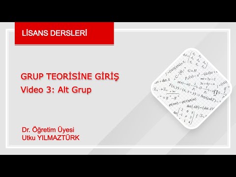 Video 3. Grup Teorisine  Giriş- Cebir I-Soyut Matematik (Lisans Dersi)  (Alt Grup)