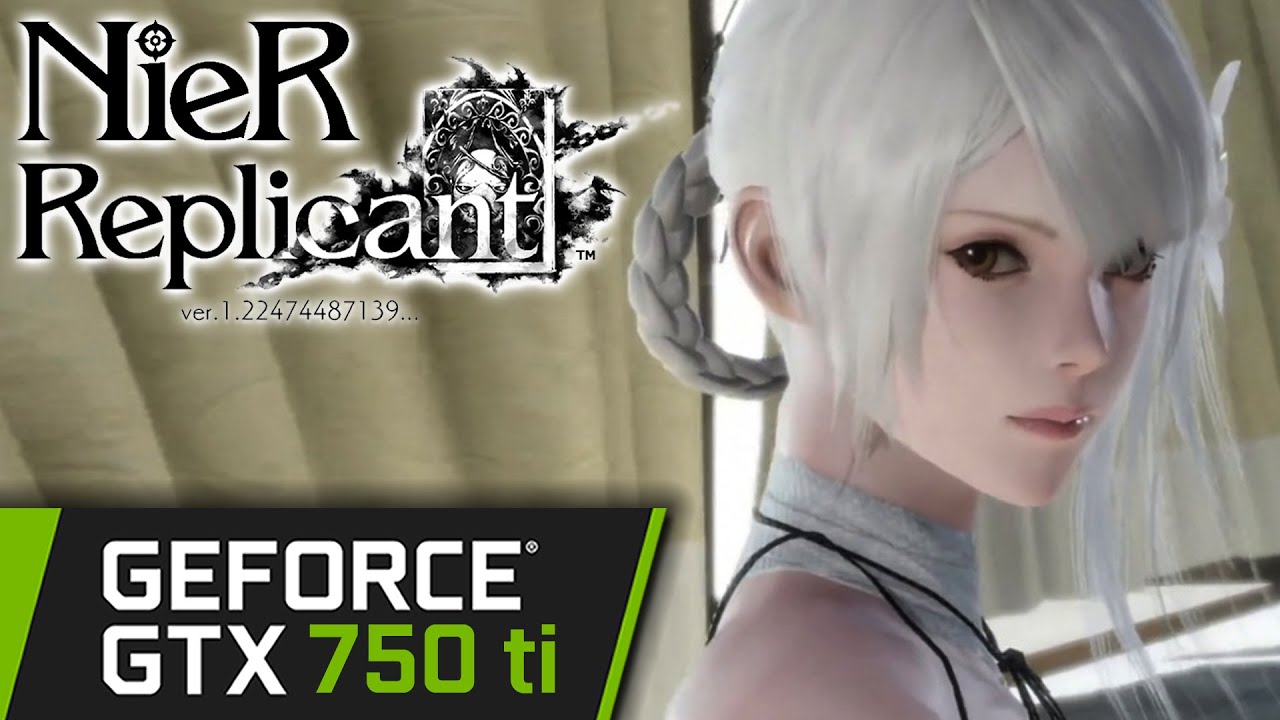 GTX 750 ti | NieR Replicant 2021 | 1080p 900p 720p | PC