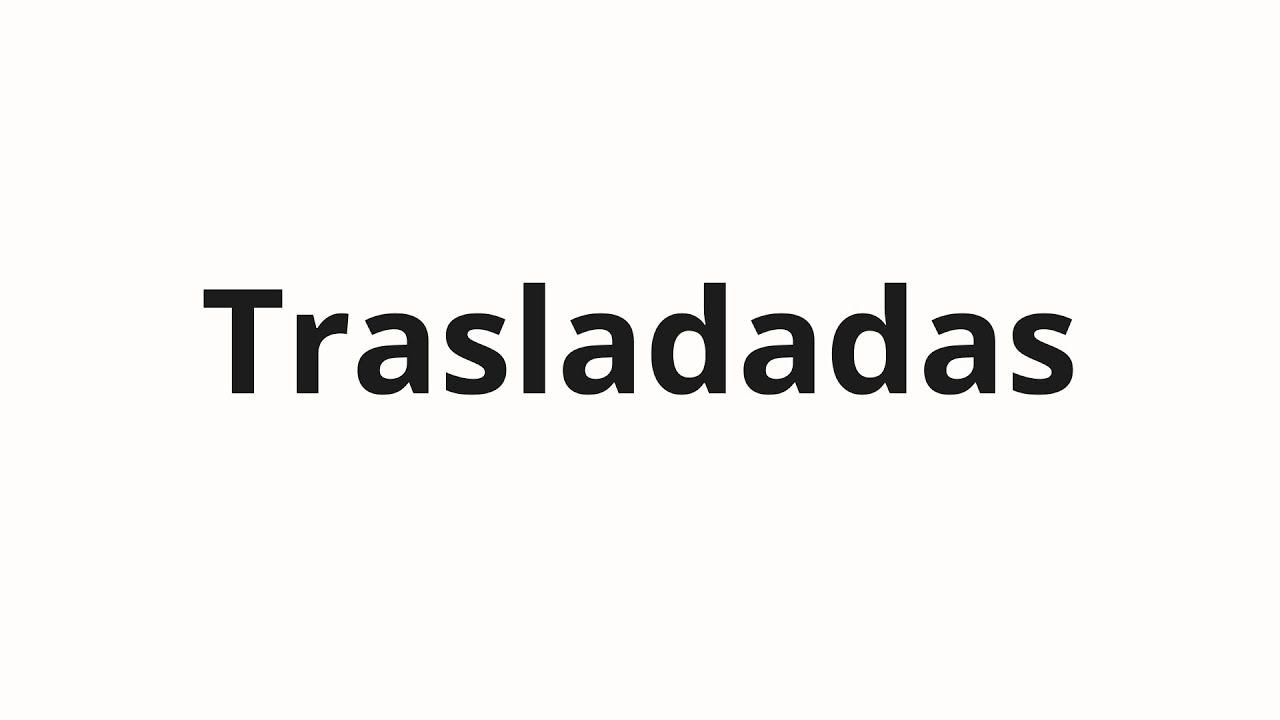 Как произносить Trasladadas