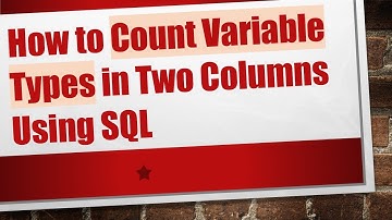 How to Count Variable Types in Two Columns Using SQL