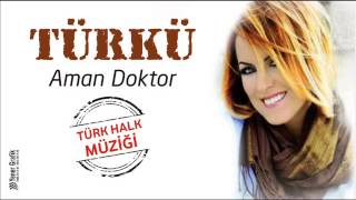 Türkü - Aman Doktor