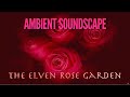 Ambient Soundscape. The Elven Rose Garden.