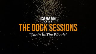 Canaan Smith: The Dock Sessions - "Cabin In The Woods"