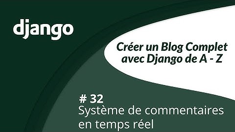 🔴 Créer un blog complet avec django de A-Z #32 Système de commentaires en temps réel