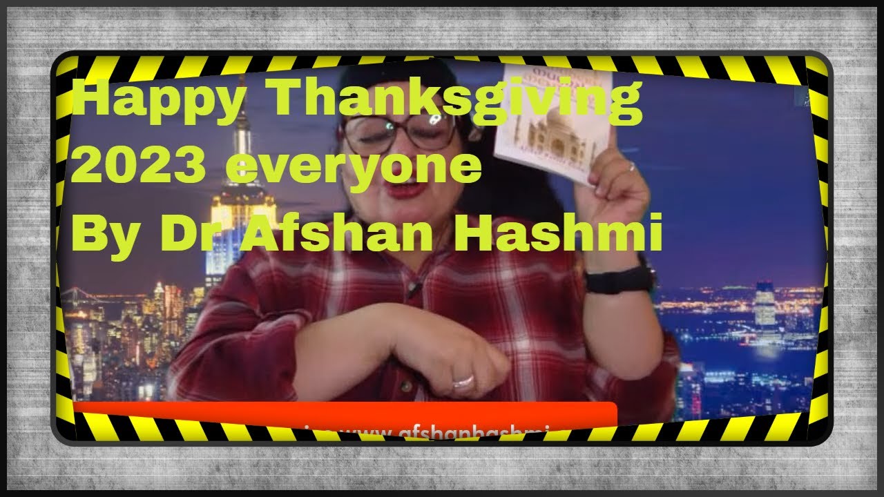 HappyThanksgiving2023 everyone-By Dr Afshan Hashmi
