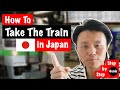 How to take the train in japan step by step guide