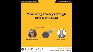 Privacy KPIs & ISO Audits with Kimberly Lancaster and Punit Bhatia in The FIT4Privacy Podcast E06...