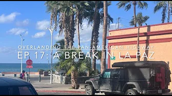 Overlanding the Pan-American Highway - Ep 17: Dia de Los Muertos in La Paz, BCS