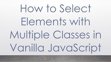 How to Select Elements with Multiple Classes in Vanilla JavaScript