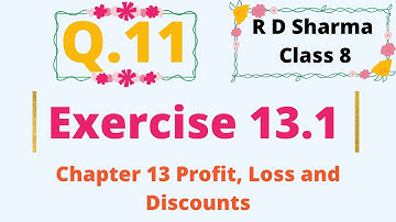 Q.11 Exercise 13.1 Chapter 13 Profit, Loss, Discounts and Value Added Tax R D Sharma Class 8 Math