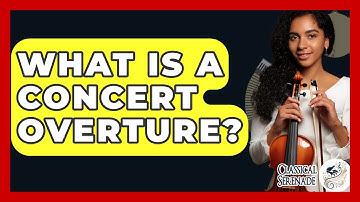 What Is A Concert Overture? - Classical Serenade