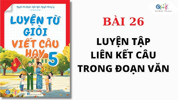 BÀI 26 - LUYỆN TẬP LIÊN KẾT CÂU TRONG ĐOẠN VĂN | Luyện từ giỏi - viết câu hay lớp 5 | Cô Uyển Uyển