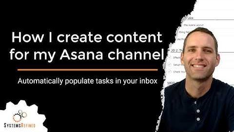 Creating content for my Asana channel - Automatically populate tasks in your inbox