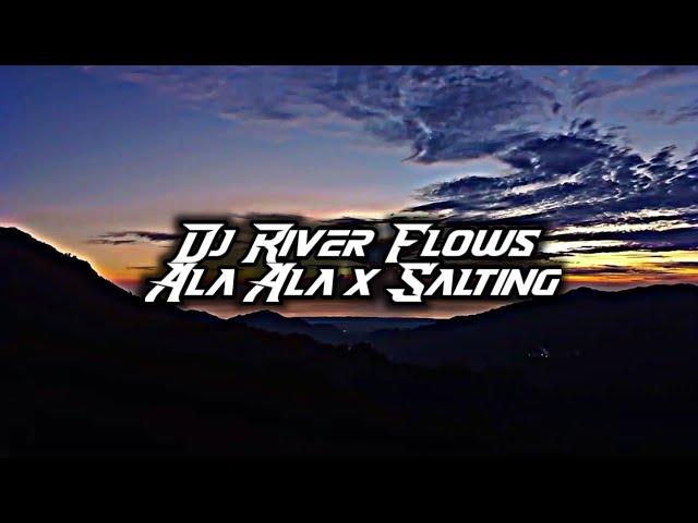 DJ River Flows x Ala Ala x Salting Slowed!! DJ TikTok Viral Mengkane DJ Lloyd Drop Remix class=