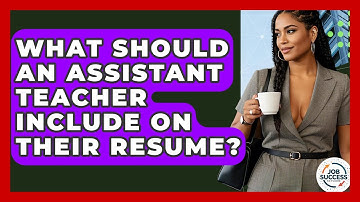 What Should An Assistant Teacher Include On Their Resume? - Job Success Network