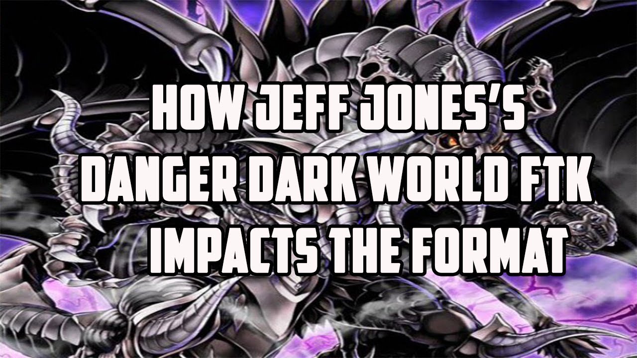 Yu-Gi-Oh!  HOW JEFF JONES'S DANGER DARK WORLD FTK IMPACTS THE FORMAT!