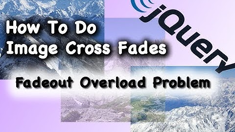 JQuery CSS Tutorial Fadeout Overload Problem for Cross Fade Animation