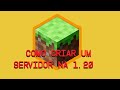COMO FAZER UM SERVIDOR DE MINECRAFT NA 1.20 VIA RADMIN