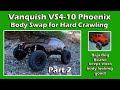 Vanquish VS4-10 Phoenix Baja Bug Body Swap for Hard Crawling! Part Two!