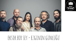 Eksik Bir Şey - Ezginin Günlüğü Piyano Cover Ünlüğü Şey Ik