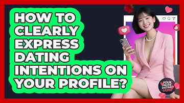 How to clearly express dating intentions on your profile?