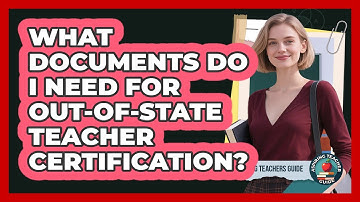 What Documents Do I Need For Out-of-state Teacher Certification? - Aspiring Teacher Guide