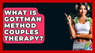 What Is Gottman Method Couples Therapy? - Holistic Balance And Bliss