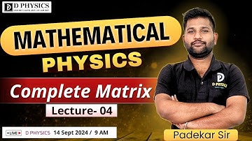 Mathematical Physics || Complete Matrix || Lec: 04  || Padekar Sir | D PHYSICS