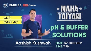 pH and Buffer Solutions | Science Preparation for CDS 2023 and CAPF AC | Aashish Kushwah | Embibe