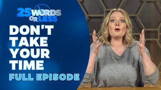 Don't Take Your Time - Full Episode | 25 Words or Less screenshot 4