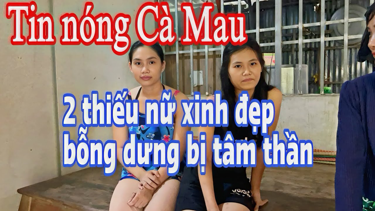 2 chị em bị tâm thần khi tuổi đời còn rất trẻ