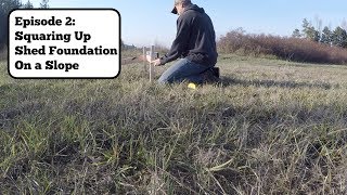 16x20 Shed Build - Episode 2:  Squaring a Shed Foundation On a Slope
