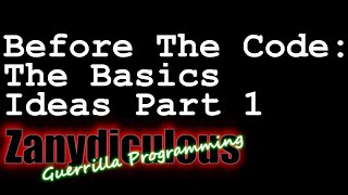 Guerrilla Programming - Before The Code: The Basics - Ideas Part 1